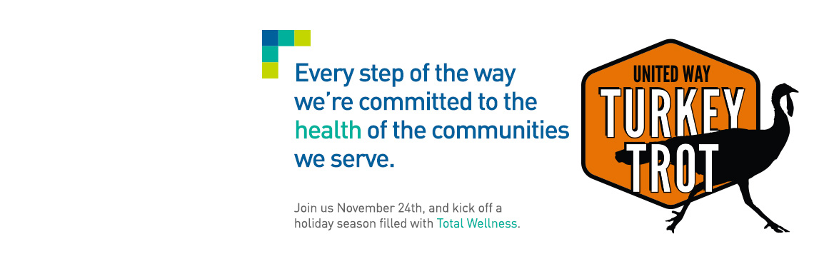 Every step of the way we’re committed to the health of the communities we server. Join us November 24th and kick off a holiday season filled with Total Wellness.