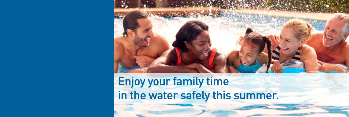 Enjoy your family timein the warer safely this summer