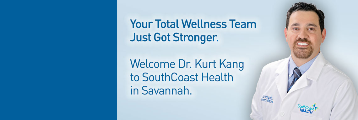 Your Total Wellness Team Just Got Stronger. Welcome Dr. Kurt Kang to SouthCoast Health in Savannah.